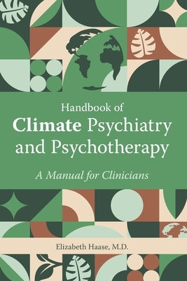 Handbook of Climate Psychiatry and Psychotherapy: A Manual for Clinicians by Haase, Elizabeth