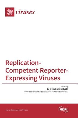 Replication-Competent Reporter-Expressing Viruses by Martinez-Sobrido, Luis