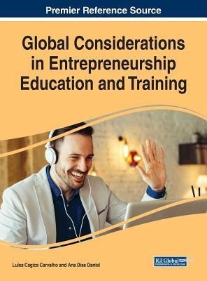 Global Considerations in Entrepreneurship Education and Training by Carvalho, Luísa Cagica