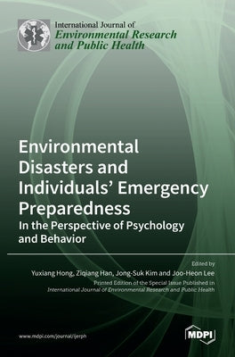 Environmental Disasters and Individuals' Emergency Preparedness: In the Perspective of Psychology and Behavior by Hong, Yuxiang
