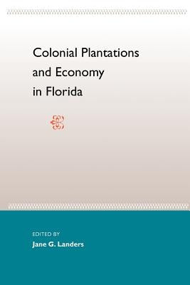Colonial Plantations and Economy in Florida by Landers, Jane L.