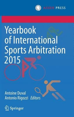 Yearbook of International Sports Arbitration 2015 by Duval, Antoine