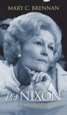 Pat Nixon: Embattled First Lady by Brennan, Mary C.