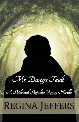 Mr. Darcy's Fault: A Pride and Prejudice Vagary Novella by Jeffers, Regina