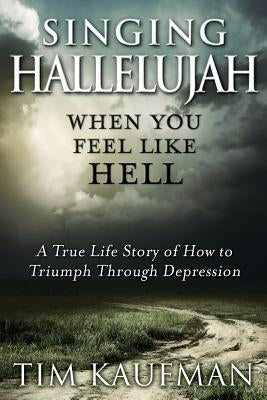 Singing Hallelujah: When You Feel Like Hell by Kaufman, Tim