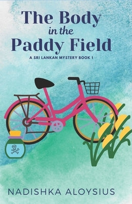 The Body in the Paddy Field: A Cozy Mystery in an Exotic Setting by Aloysius, Nadishka