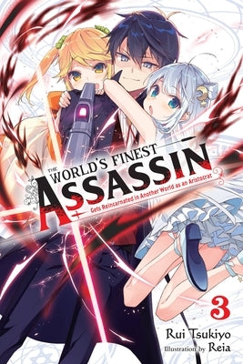 The World's Finest Assassin Gets Reincarnated in Another World as an Aristocrat, Vol. 3 (Light Novel) by Tsukiyo, Rui