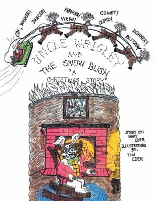 Uncle Wrigley and the Snow Bush: A Christmas Story by Eder, Gary