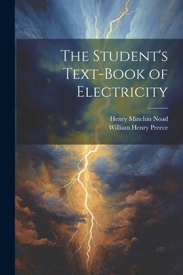 The Student's Text-Book of Electricity by Noad, Henry Minchin