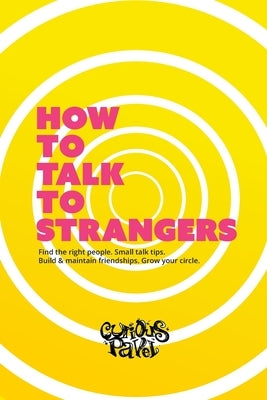How To Talk To Strangers: Learn small talk techniques, how to make friends and maintain relationships by Pavel, Curious