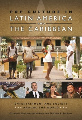 Pop Culture in Latin America and the Caribbean by Nichols, Elizabeth