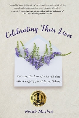 Celebrating Their Lives: Turning the Loss of a Loved One Into a Legacy for Helping Others by Machia, Norah