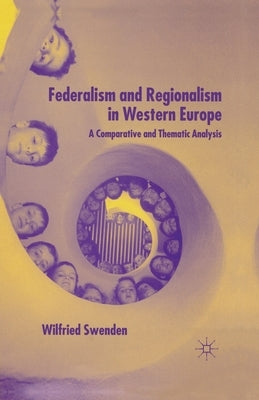 Federalism and Regionalism in Western Europe: A Comparative and Thematic Analysis by Swenden, W.
