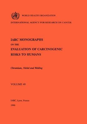 Vol 49 IARC Monographs: Chromium, Nickel and Welding by The International Agency for Research on