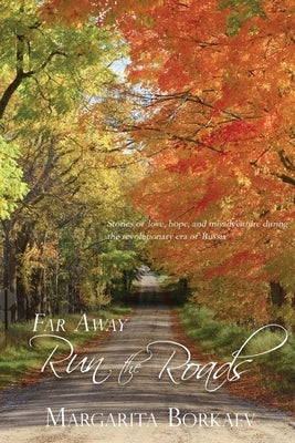 Far Away Run the Roads: Revised Edition by Borkaev, Margarita