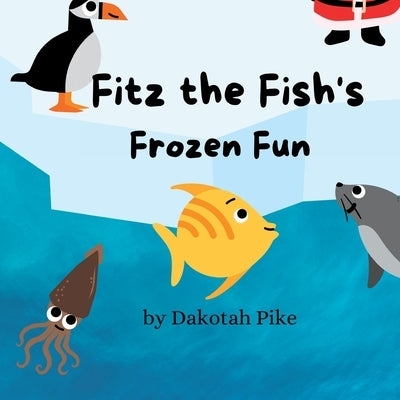 Fitz the Fish's Frozen Fun by Pike, Dakotah