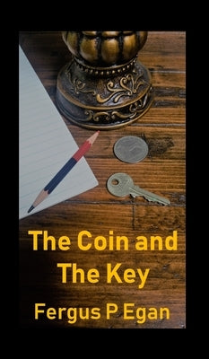The Coin and the Key by Egan, Fergus P.