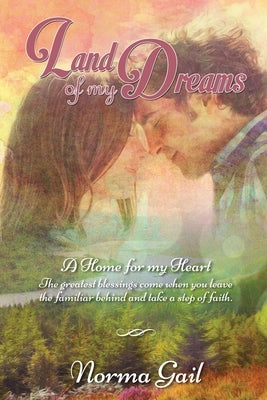 Land of My Dreams (Home for My Heart Book 1) by Gail, Norma