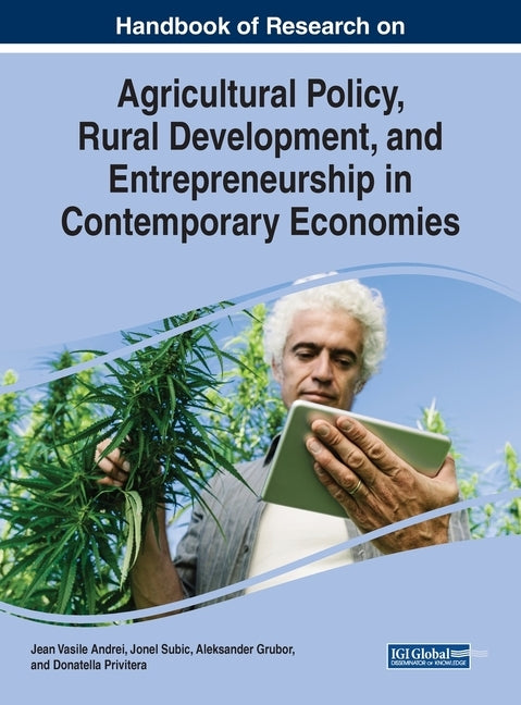 Handbook of Research on Agricultural Policy, Rural Development, and Entrepreneurship in Contemporary Economies by Jean Vasile, Andrei