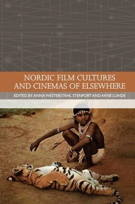 Nordic Film Cultures and Cinemas of Elsewhere by Westerstahl Stenport, Anna