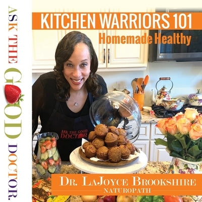Kitchen Warriors 101: Homemade Healthy by Brookshire, Lajoyce
