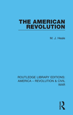 The American Revolution by Heale, M. J.