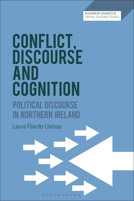 Conflict, Discourse and Cognition: Political Discourse in Northern Ireland by Filardo-Llamas, Laura