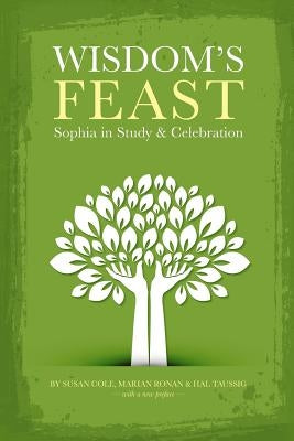 Wisdom's Feast: Sophia in Study and Celebration by Cole, Susan