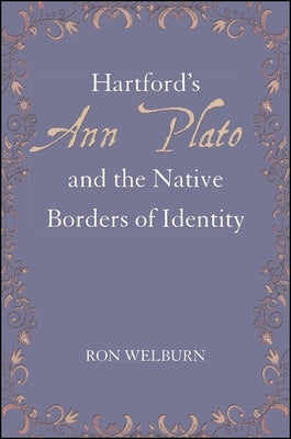 Hartford's Ann Plato and the Native Borders of Identity by Welburn, Ron