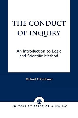 Conduct of Inquiry: An Introduction of Logic and Scientific Method by Kitchener, Richard