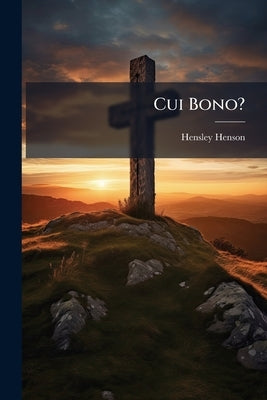 Cui Bono?: An Open Letter to Lord Halifax on the Present Crisis in the Church of England Volume Talbot Collection of British Pamphlets by Henson, Hensley