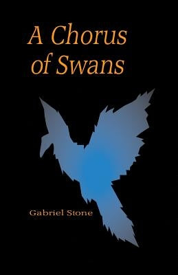 A Chorus Of Swans by Stone, Gabriel