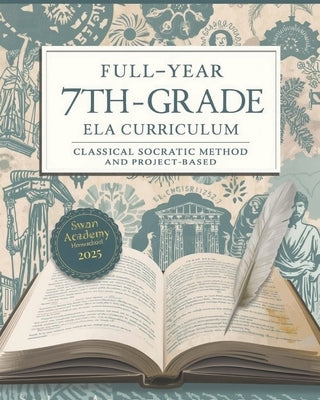 Full-Year 7th Grade ELA Curriculum: : Classical Socratic Method and Project-Based Learning for Homeschoolers by Russell, Katrina