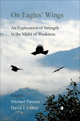 On Eagles' Wings: An Exploration of Strength in the Midst of Weakness by Cohen, David J.