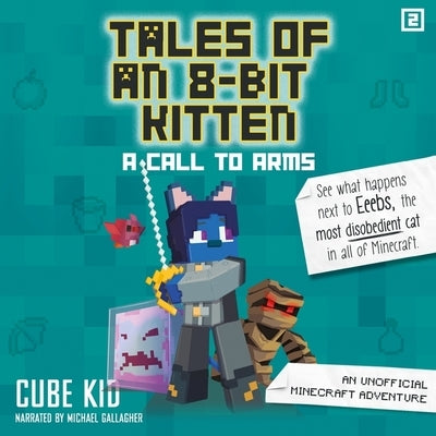 Tales of an 8-Bit Kitten: A Call to Arms: An Unofficial Minecraft Adventure by Kid, Cube