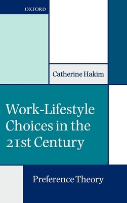 Work-Lifestyle Choices in the 21st Century: Preference Theory by Hakim, Catherine