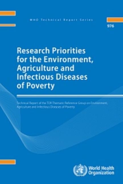 Research Priorities for the Environment, Agriculture and Infectious Diseases of Poverty: Technical Report of the TDR Thematic Reference Group on Envir by World Health Organization