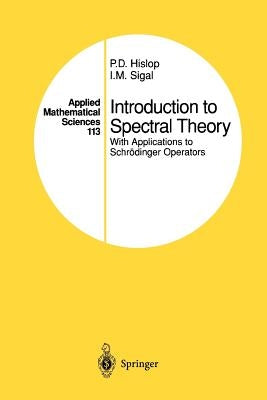 Introduction to Spectral Theory: With Applications to Schrödinger Operators by Hislop, P. D.
