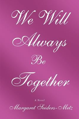 We Will Always Be Together by Seiders-Metz, Margret