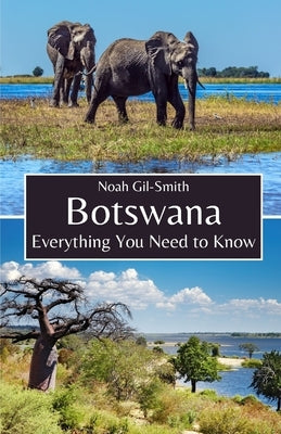 Botswana: Everything You Need to Know by Gil-Smith, Noah