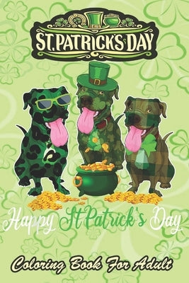St Patricks Day Coloring Book For Adult: Leopard Shamrock Green Plaid Pitbull An Adult Coloring Books St Patrick for Kids, Adults with Beautiful Irish by Jenny, Bookcreators