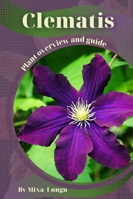 Clematis: Plant overview and guide by Lungu, Mixa