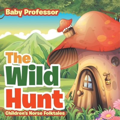 The Wild Hunt Children's Norse Folktales by Baby Professor