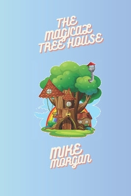 The Magic Treehouse Adventure by Morgan, Mike