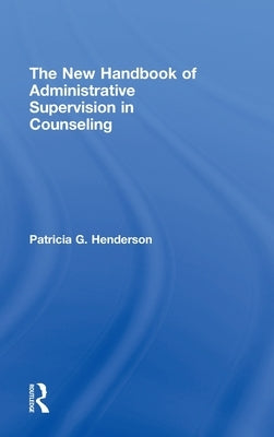 The New Handbook of Administrative Supervision in Counseling by Henderson, Patricia G.
