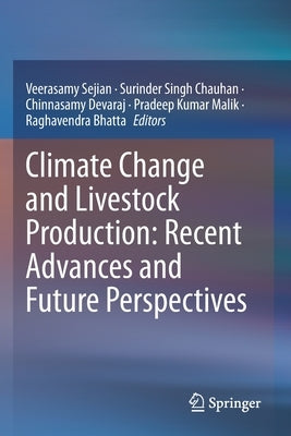 Climate Change and Livestock Production: Recent Advances and Future Perspectives by Sejian, Veerasamy