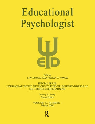 Using Qualitative Methods to Enrich Understandings of Self-Regulated Learning: A Special Issue of Educational Psychologist by Perry, Nancy E.