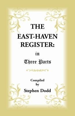 The East Haven Register: in Three Parts by Dodd, Stephen
