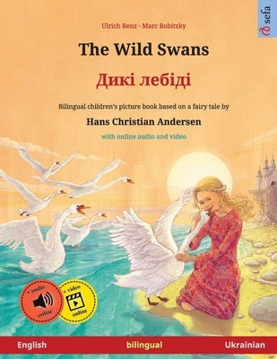 The Wild Swans - Дикі лебіді (English - Ukrainian): Bilingual children's book based on a f by Renz, Ulrich