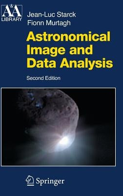 Astronomical Image and Data Analysis by Starck, J. -L